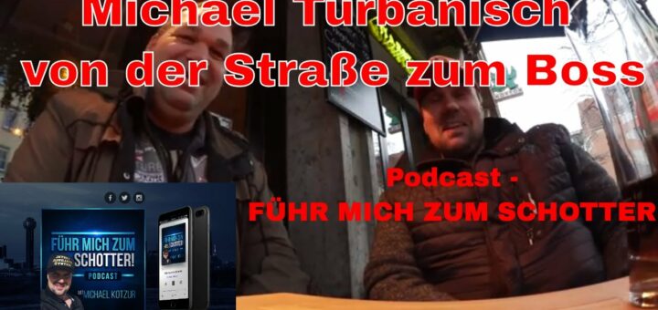 Michael Turbanisch von der Straße zum Boss ✅ Erfolgs-Podcast - FÜHR MICH ZUM SCHOTTER